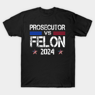 Prosecutor vs Felon 2024 Funny Voting Election 2024 T-Shirt