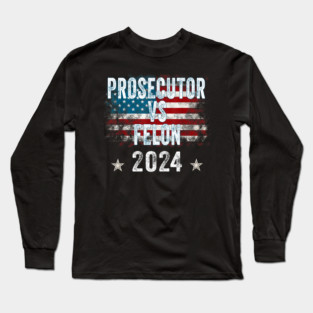 Prosecutor vs Felon 2024 Funny Voting Election 2024 Long Sleeve T-Shirt