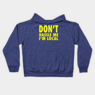 Don’t Hassle Me I’m Local Kids Hoodie
