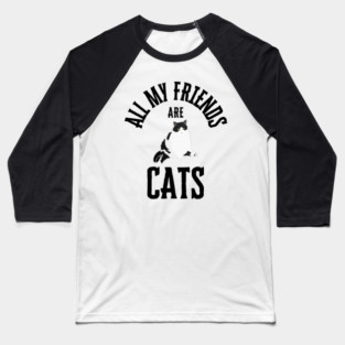 All My Friends Are Cats Baseball T-Shirt