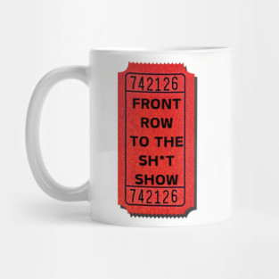 Front Row to the Sh*t Show! 💩🤹‍♂️ Mug