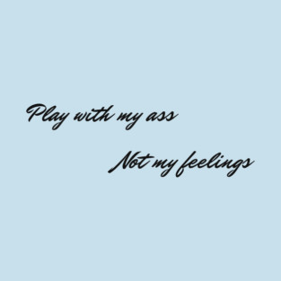 Play With My Ass T-Shirt