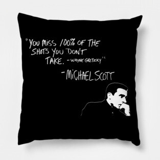 Michael Scott Quote You Miss 100% Of the Shots you Don't Take Pillow
