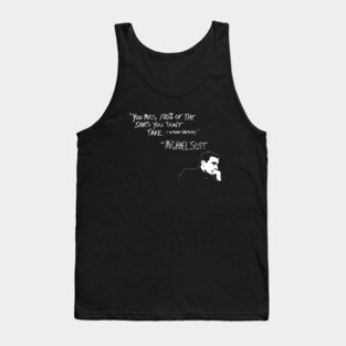 Michael Scott Quote You Miss 100% Of the Shots you Don't Take Tank Top