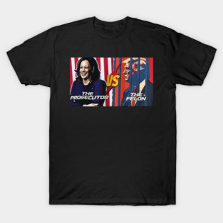 Kamala Harris The prosecutor vs Donald Trump The Felon 2024 T-Shirt