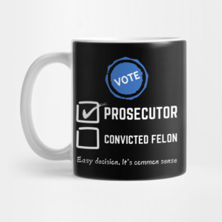 Vote prosecutor vs felon 2024 Mug