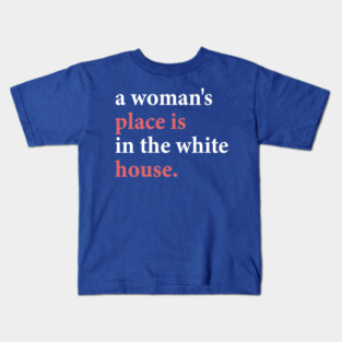a woman's place is in the white house Kids T-Shirt