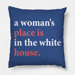a woman's place is in the white house Pillow