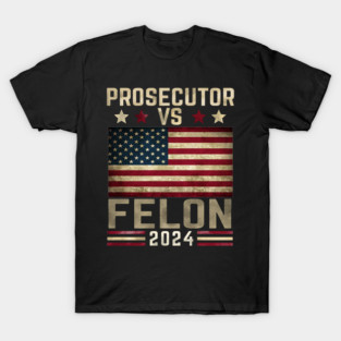 Prosecutor vs Felon 2024 Shirt Voting Election 2024 USA Flag T-Shirt