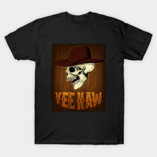 Cowboy - Yee Haw // Country Style Skull In A Cowboy Hat T-Shirt