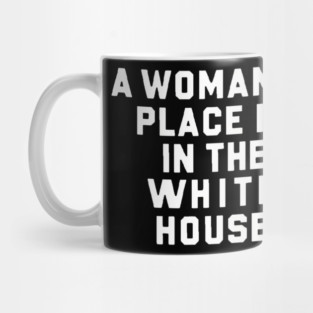 A womans place is in the white house Mug