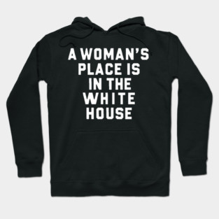 A womans place is in the white house Hoodie