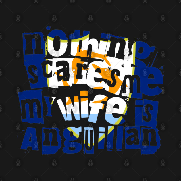 Funny Anguillan Wife Nothing Scares Me My Wife Is Anguillan by Yesteeyear