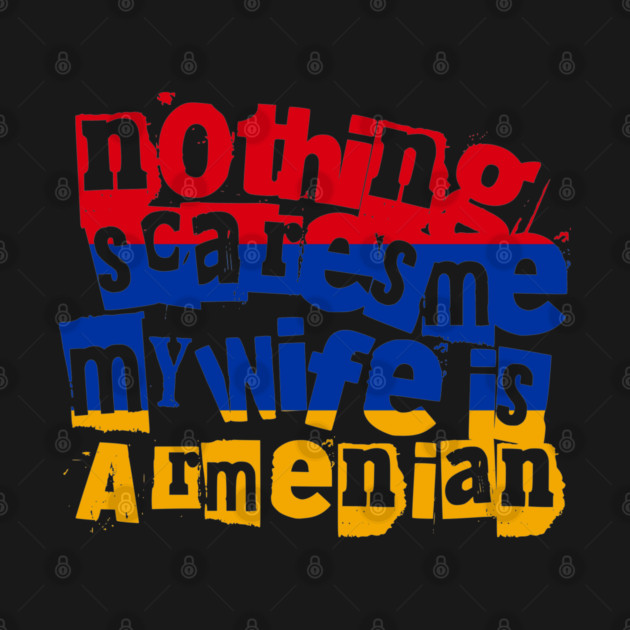 Funny Armenian Wife Nothing Scares Me My Wife Is Armenian by Yesteeyear