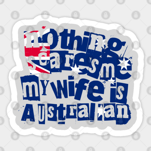 Funny Australian Wife Nothing Scares Me My Wife Is Australian Sticker by Yesteeyear