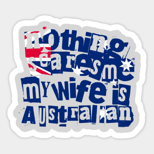 Funny Australian Wife Nothing Scares Me My Wife Is Australian Magnet by Yesteeyear