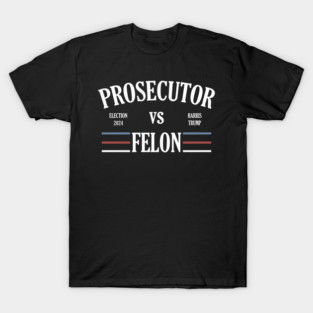Prosecutor Vs Felon 2024 T-Shirt