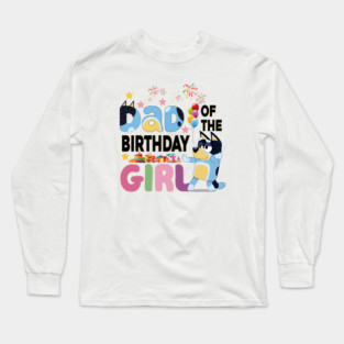 bluey dad birthday girl Long Sleeve T-Shirt