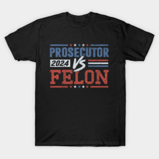 PROSECUTOR VS FELON 2024 DESIGN T-Shirt
