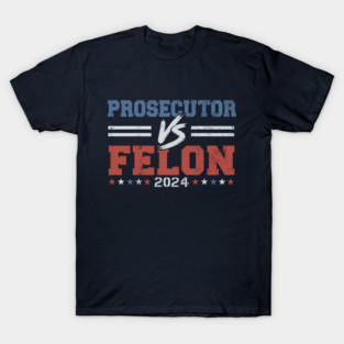 PROSECUTOR VS FELON 2024 T-Shirt