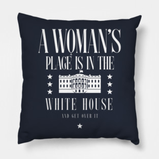 A Womans Place Is In The White House Pillow