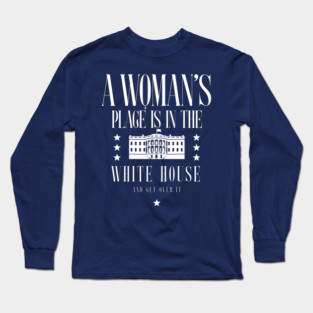 A Womans Place Is In The White House Long Sleeve T-Shirt