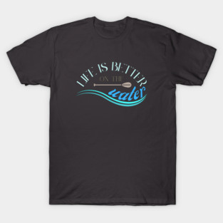 Life is better on the water SUP stand-up paddling T-Shirt