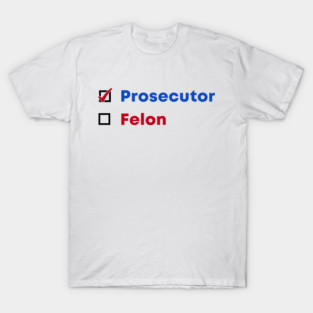 Prosecutor vs Felon 2024 Funny Voting Election 2024 America T-Shirt