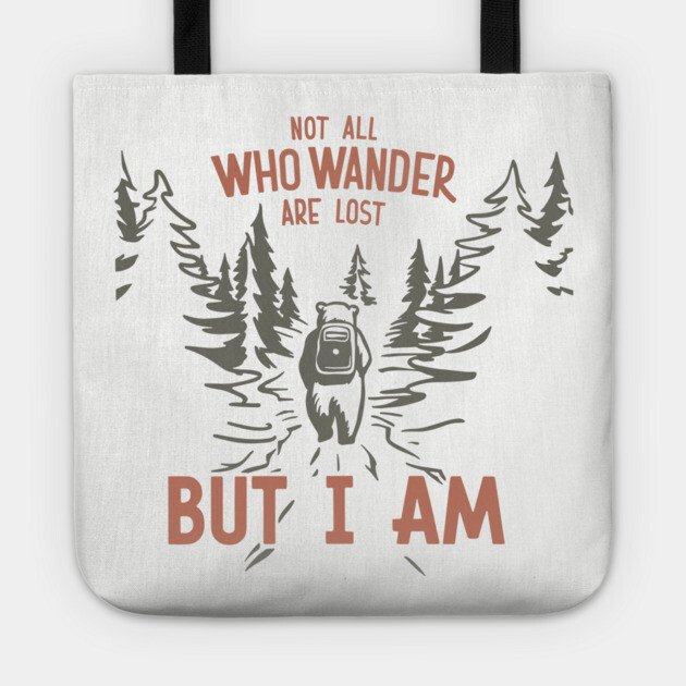 Not All Who Wander Are Lost But I Am Hiking Outdoors Humor Tote by Anticorporati