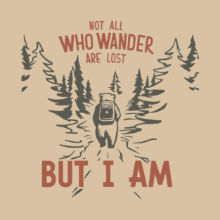 Not All Who Wander Are Lost But I Am Hiking Outdoors Humor T-Shirt