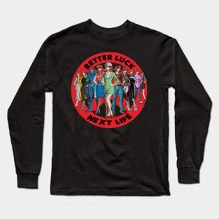 Better Luck Next Life Long Sleeve T-Shirt