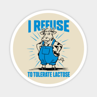I Refuse To Tolerate Lactose Funny Vegan Meme Magnet