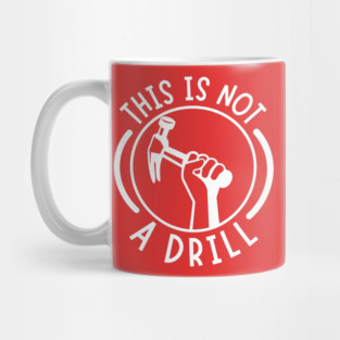 This is Not A Drill Mug