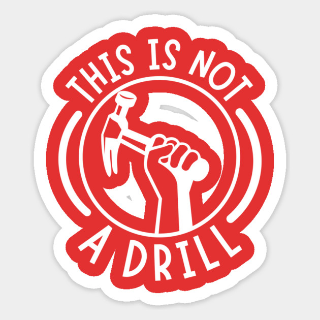 This is Not A Drill Sticker by The WYLD Tribe