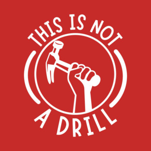 This is Not A Drill T-Shirt