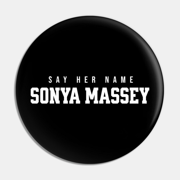 Sonya Massey - Say her name Pin by UrbanLifeApparel