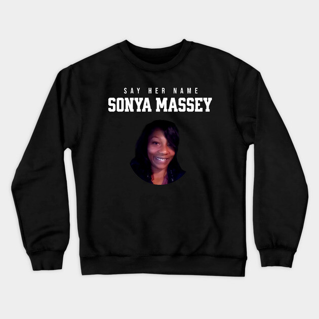 Sonya Massey Tribute - Say her name Crewneck Sweatshirt by UrbanLifeApparel