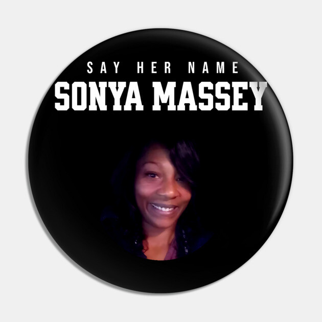 Sonya Massey Tribute - Say her name Pin by UrbanLifeApparel