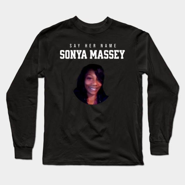 Sonya Massey Tribute - Say her name Long Sleeve T-Shirt by UrbanLifeApparel