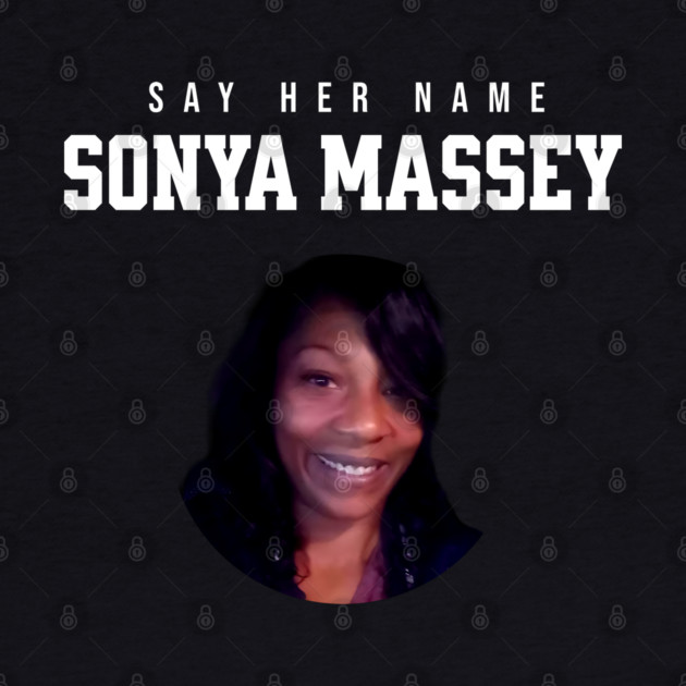 Sonya Massey Tribute - Say her name by UrbanLifeApparel