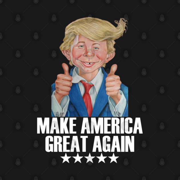 MAKE AMERICA GREAT AGAIN ALFRED E NEUMAN Mad Magazine T