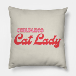 Childless Cat Lady Pillow