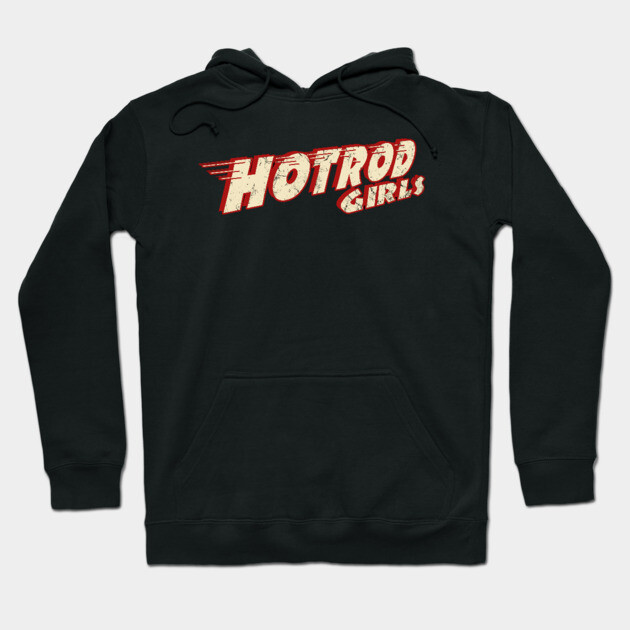 Hot Rod Girls Hoodie by Timeless Chaos