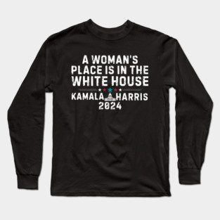 A Womans Place Is In The White House Kamala Harris 2024 Long Sleeve T-Shirt