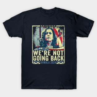 We're not going back Kamala harris 2024 T-Shirt