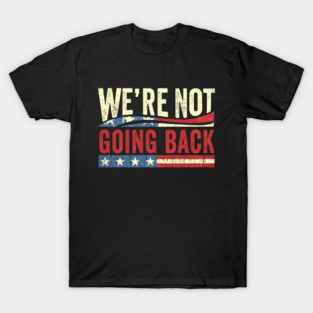 Kamala Harris 2024, We're not going back T-Shirt