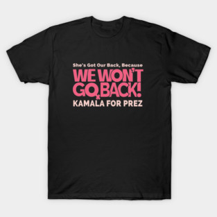 We Won't Go Back - Kamala For Prez T-Shirt
