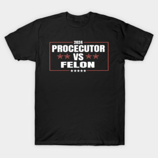 Prosecutor-Vs-Felon T-Shirt