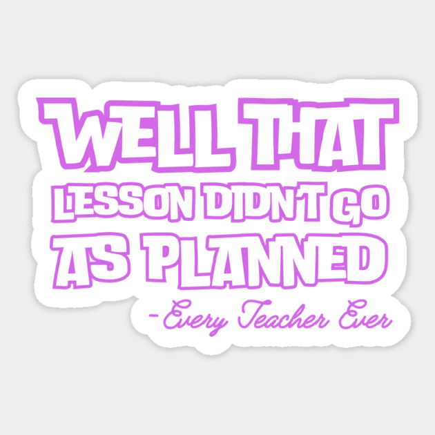 Well That Lesson Didn't Go As Planned Sticker by The WYLD Tribe