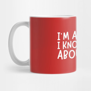 I'm A Teacher, I Know Things About Stuff Mug
